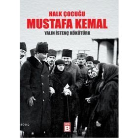 HALK ÇOCUĞU MUSTAFA KEMAL - YALIN İSTENÇ KÖKÜTÜRK