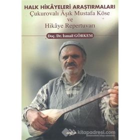 Halk Hikayeleri Araştırmaları: Çukurovalı Aşık Mustafa Köse ve Hikaye Repertuvarı Akçağ Yayınları