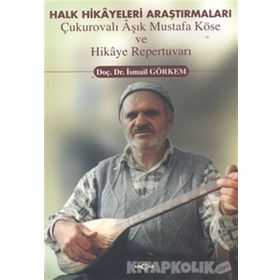 Halk Hikayeleri Araştırmaları: Çukurovalı Aşık Mustafa Köse ve Hikaye Repertuvarı Akçağ Yayınları