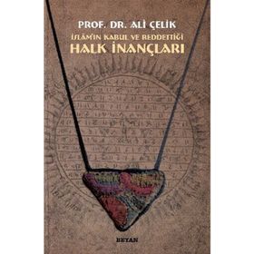 HALK İNANÇLARI İSLAM'IN KABUL VE REDDETTIĞI - ALI ÇELIK