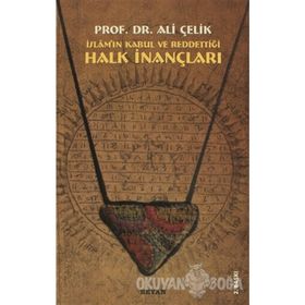 HALK İNANÇLARI İSLAM'IN KABUL VE REDDETTIĞI - ALI ÇELIK