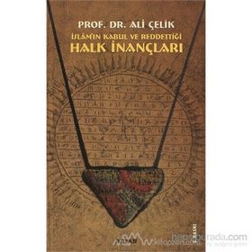 HALK İNANÇLARI İSLAM'IN KABUL VE REDDETTIĞI - ALI ÇELIK