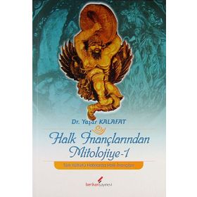 HALK İNANÇLARINDAN MITOLOJIYE-1 - YAŞAR KALAFAT