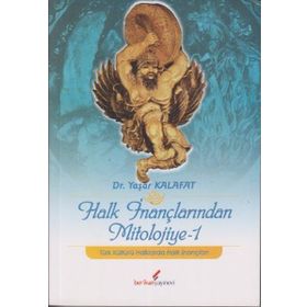 HALK İNANÇLARINDAN MITOLOJIYE-1 - YAŞAR KALAFAT