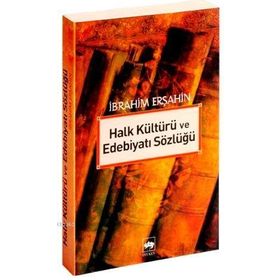 HALK KÜLTÜRÜ VE EDEBİYATI SÖZLÜĞÜ - İBRAHİM ERŞAHİN
