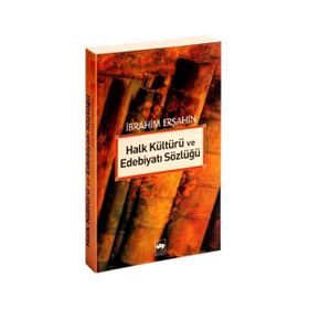 HALK KÜLTÜRÜ VE EDEBİYATI SÖZLÜĞÜ - İBRAHİM ERŞAHİN