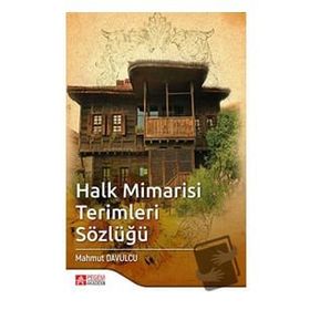 Halk Mimarisi Terimleri Sözlüğü - Pegem Akademi Yayıncılık