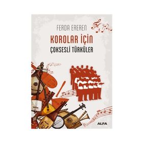 HALK MÜZİĞİ KOROLARI İÇİN ÇOKSESLİ TÜRKÜLER I - FERDA EREREN