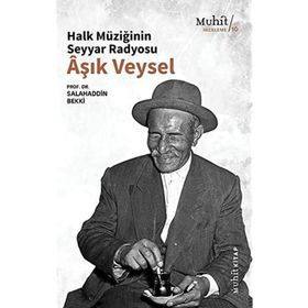 Halk Müziğinin Seyyar Radyosu Aşık Veysel - Salahaddin Bekki