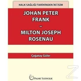 Halk Sağlığı Tarihinden İki İsim Johan Peter Frank - Milton Joseph Rosenau - Çağatay Güler