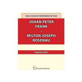 Halk Sağlığı Tarihinden İki İsim Johan Peter Frank - Milton Joseph Rosenau - Çağatay Güler