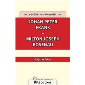 Halk Sağlığı Tarihinden İki İsim Johan Peter Frank - Milton Joseph Rosenau - Çağatay Güler