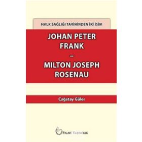 Halk Sağlığı Tarihinden İki İsim Johan Peter Frank - Milton Joseph Rosenau - Çağatay Güler