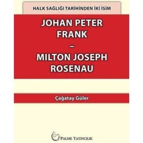 Halk Sağlığı Tarihinden İki İsim Johan Peter Frank - Milton Joseph Rosenau - Çağatay Güler