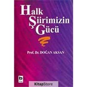 HALK ŞİİRİMİZİN GÜCÜ - DOĞAN AKSAN