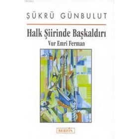 HALK ŞIIRINDE BAŞKALDIRI VUR EMRI FERMAN - ŞÜKRÜ GÜNBULUT