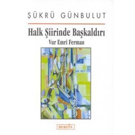 HALK ŞIIRINDE BAŞKALDIRI VUR EMRI FERMAN - ŞÜKRÜ GÜNBULUT