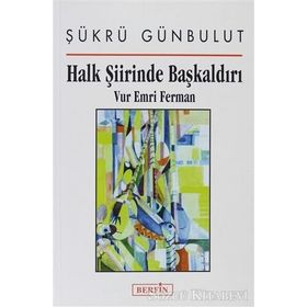HALK ŞIIRINDE BAŞKALDIRI VUR EMRI FERMAN - ŞÜKRÜ GÜNBULUT