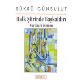HALK ŞIIRINDE BAŞKALDIRI VUR EMRI FERMAN - ŞÜKRÜ GÜNBULUT