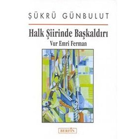 HALK ŞIIRINDE BAŞKALDIRI VUR EMRI FERMAN - ŞÜKRÜ GÜNBULUT