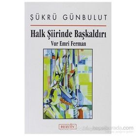 HALK ŞIIRINDE BAŞKALDIRI VUR EMRI FERMAN - ŞÜKRÜ GÜNBULUT