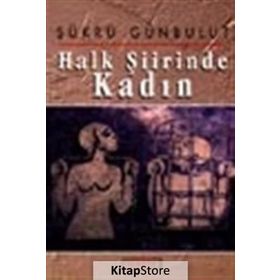 HALK ŞİİRİNDE KADIN - ŞÜKRÜ GÜNBULUT