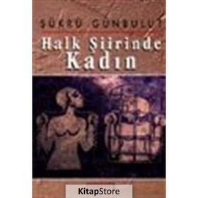 HALK ŞİİRİNDE KADIN - ŞÜKRÜ GÜNBULUT
