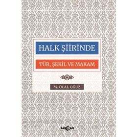 HALK ŞİİRİNDE TÜR, ŞEKİL VE MAKAM - M. ÖCAL OĞUZ