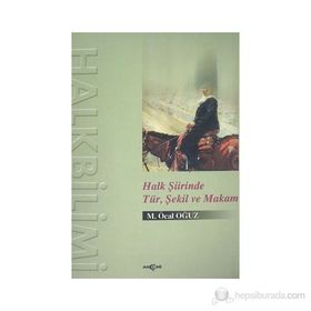 HALK ŞİİRİNDE TÜR, ŞEKİL VE MAKAM - M. ÖCAL OĞUZ
