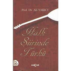 HALK ŞİİRİNDE TÜRKÜ TANIM-TASNIF-INCELEME-METIN - ALI YAKICI