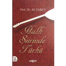 HALK ŞİİRİNDE TÜRKÜ TANIM-TASNIF-INCELEME-METIN - ALI YAKICI