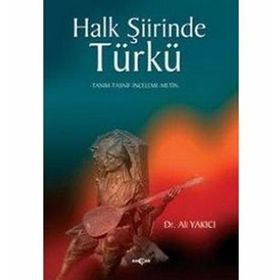 HALK ŞİİRİNDE TÜRKÜ TANIM-TASNIF-INCELEME-METIN - ALI YAKICI