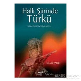 HALK ŞİİRİNDE TÜRKÜ TANIM-TASNIF-INCELEME-METIN - ALI YAKICI