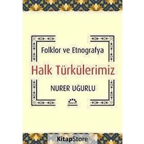 HALK TÜRKÜLERİMİZ FOLKLOR VE ETNOGRAFYA - NURER UĞURLU
