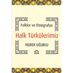 HALK TÜRKÜLERİMİZ FOLKLOR VE ETNOGRAFYA - NURER UĞURLU