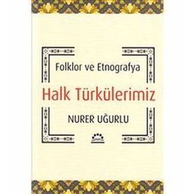 HALK TÜRKÜLERİMİZ FOLKLOR VE ETNOGRAFYA - NURER UĞURLU