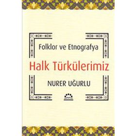 HALK TÜRKÜLERİMİZ FOLKLOR VE ETNOGRAFYA - NURER UĞURLU