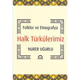HALK TÜRKÜLERİMİZ FOLKLOR VE ETNOGRAFYA - NURER UĞURLU