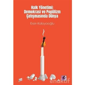 Halk Yönetimi: Demokrasi ve Popülizm Çatışmasında Dünya - Ersin Kalaycıoğlu