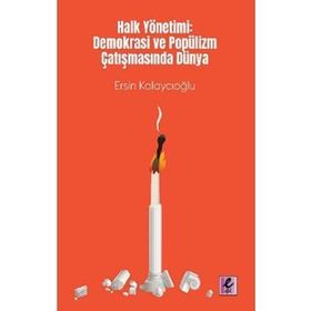 Halk Yönetimi: Demokrasi ve Popülizm Çatışmasında Dünya - Ersin Kalaycıoğlu