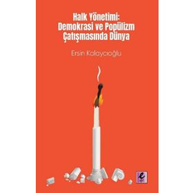 Halk Yönetimi: Demokrasi ve Popülizm Çatışmasında Dünya - Ersin Kalaycıoğlu