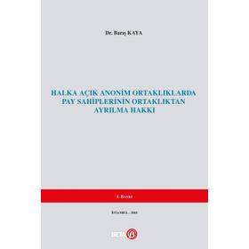 Halka Açık Anonim Ortaklıklarda Pay Sahiplerinin Ortaklıktan Ayrılma Hakkı - Barış Kaya