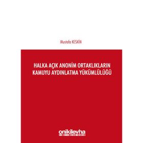 Halka Açık Anonim Ortaklıkların Kamuyu Aydınlatma Yükümlülüğü - Mustafa Keskin