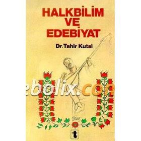 Halkbilim Ve Edebiyat - Tahir Kutsi Makal