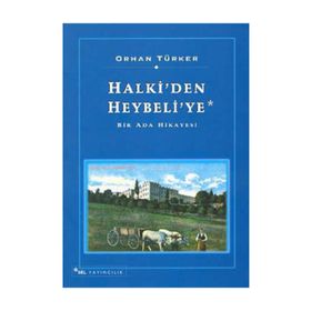 HALKI'DEN HEYBELI'YE - ORHAN TÜRKER