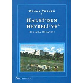 HALKI'DEN HEYBELI'YE - ORHAN TÜRKER