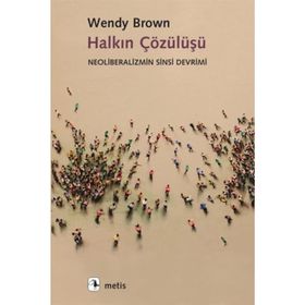 Halkın Çözülüşü - Wendy Brown