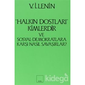 Halkın Dostları Kimlerdir ve Sosyal Demokratlara Karşı Nasıl Savaşırlar? Ruskoye Bogatsvo’da Yayınlanmış Marksistlere Karşı Makalelere Yanıt - Vladimir İlyiç Lenin