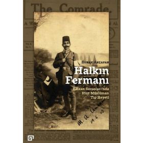 Halkın Fermanı- Balkan Savaşları'nda Hint Müslüman Tıp Heyeti - Burak Akçapar