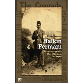 Halkın Fermanı- Balkan Savaşları'nda Hint Müslüman Tıp Heyeti - Burak Akçapar